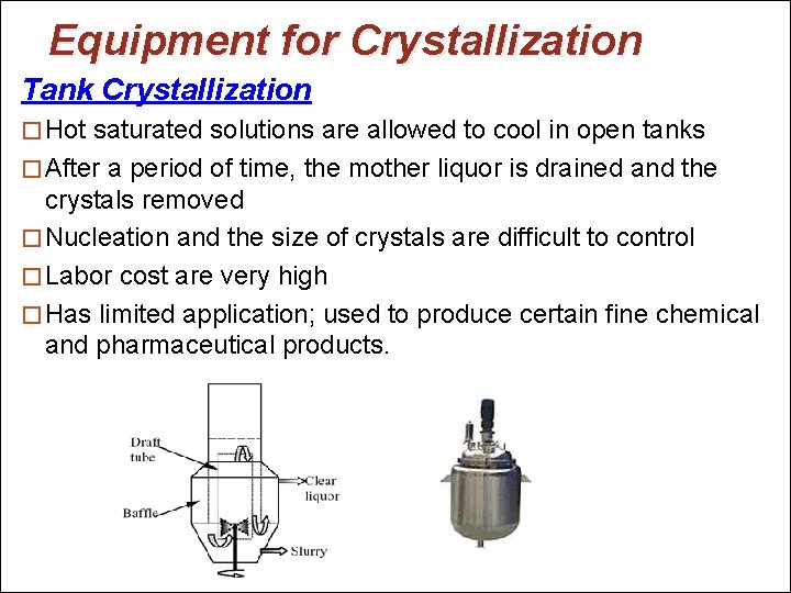 Equipment for Crystallization Tank Crystallization � Hot saturated solutions are allowed to cool in