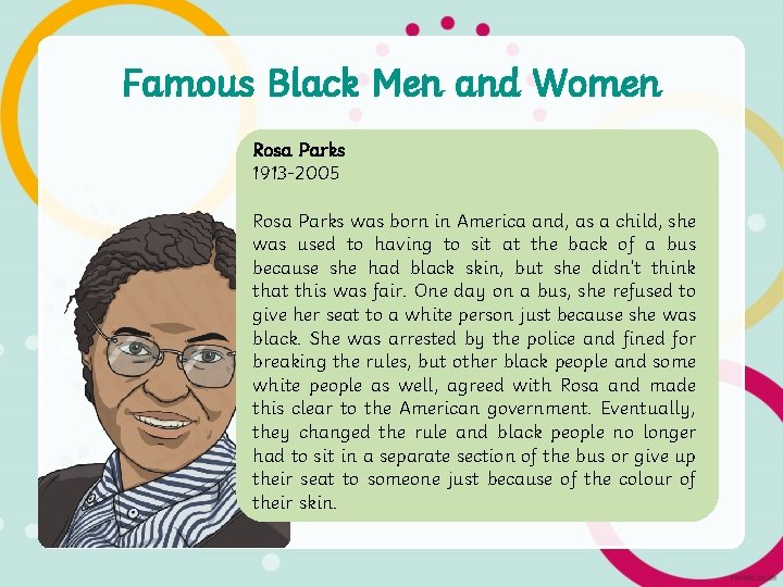 Famous Black Men and Women Rosa Parks 1913 -2005 Rosa Parks was born in