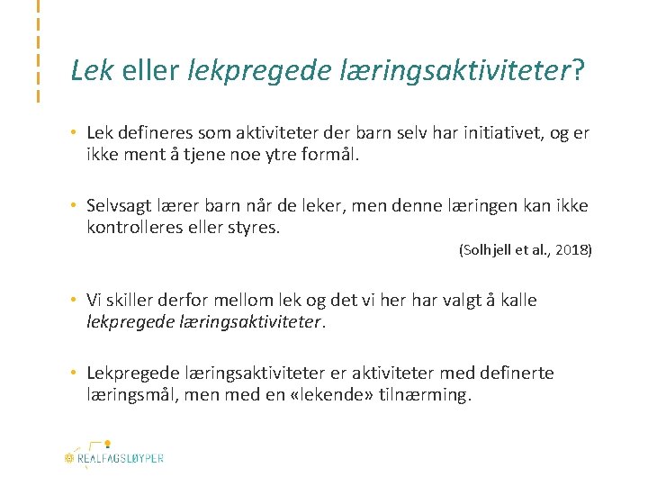 Lek eller lekpregede læringsaktiviteter? • Lek defineres som aktiviteter der barn selv har initiativet,