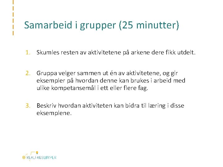 Samarbeid i grupper (25 minutter) 1. Skumles resten av aktivitetene på arkene dere fikk