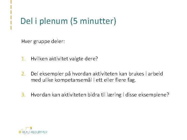 Del i plenum (5 minutter) Hver gruppe deler: 1. Hvilken aktivitet valgte dere? 2.