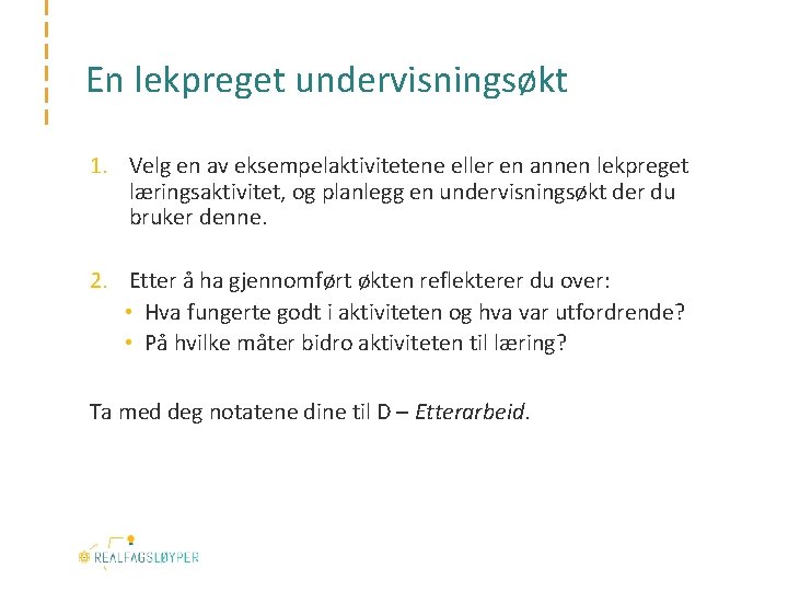 En lekpreget undervisningsøkt 1. Velg en av eksempelaktivitetene eller en annen lekpreget læringsaktivitet, og