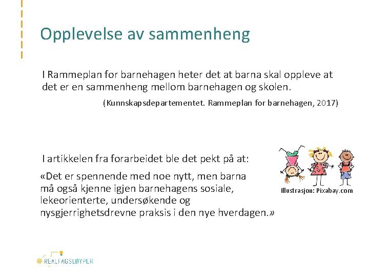 Opplevelse av sammenheng I Rammeplan for barnehagen heter det at barna skal oppleve at