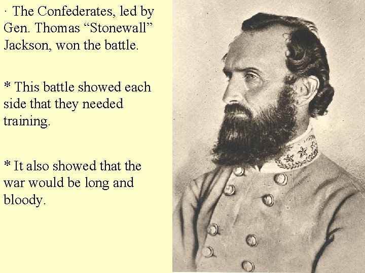 · The Confederates, led by Gen. Thomas “Stonewall” Jackson, won the battle. * This