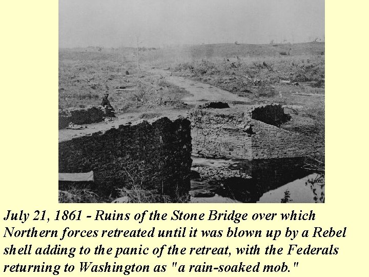 July 21, 1861 - Ruins of the Stone Bridge over which Northern forces retreated