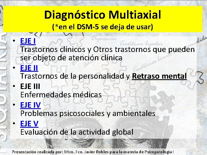 Diagnóstico Multiaxial (*en el DSM-5 se deja de usar) • EJE I Trastornos clínicos