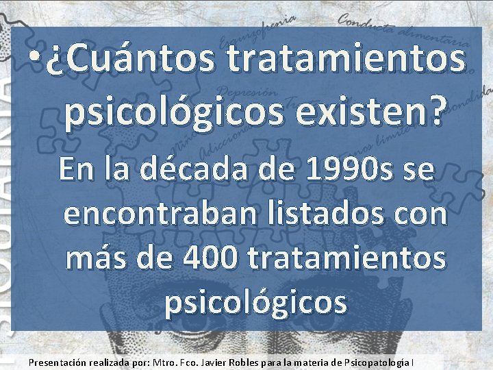  • ¿Cuántos tratamientos psicológicos existen? En la década de 1990 s se encontraban