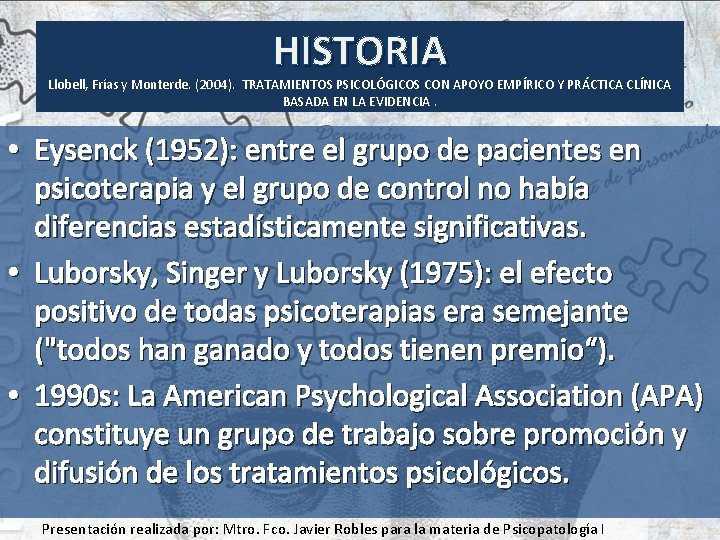 HISTORIA Llobell, Frías y Monterde. (2004). TRATAMIENTOS PSICOLÓGICOS CON APOYO EMPÍRICO Y PRÁCTICA CLÍNICA