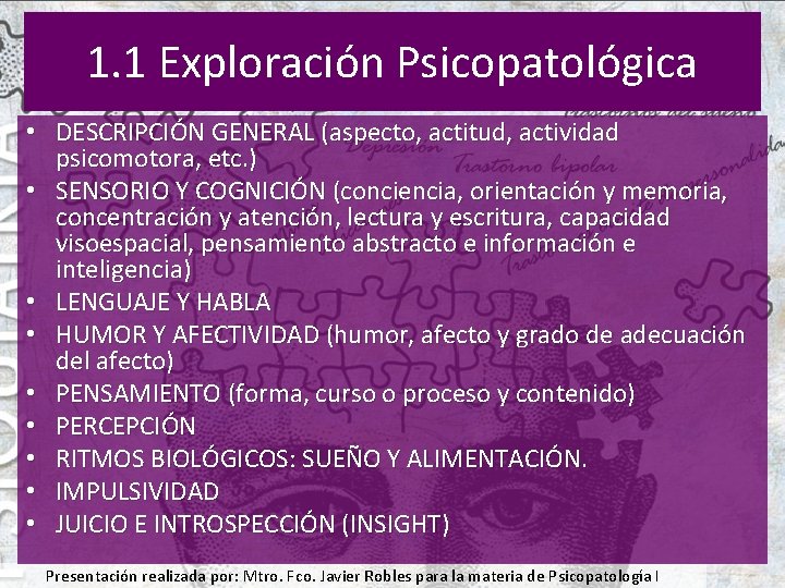 1. 1 Exploración Psicopatológica • DESCRIPCIÓN GENERAL (aspecto, actitud, actividad psicomotora, etc. ) •