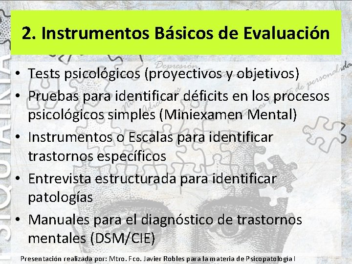 2. Instrumentos Básicos de Evaluación • Tests psicológicos (proyectivos y objetivos) • Pruebas para
