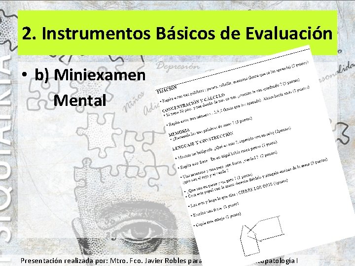 2. Instrumentos Básicos de Evaluación • b) Miniexamen Mental Presentación realizada por: Mtro. Fco.