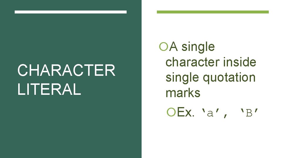  A single CHARACTER LITERAL character inside single quotation marks Ex. ‘a’, ‘B’ 
