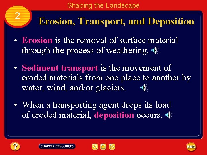 Shaping the Landscape 2 Erosion, Transport, and Deposition • Erosion is the removal of