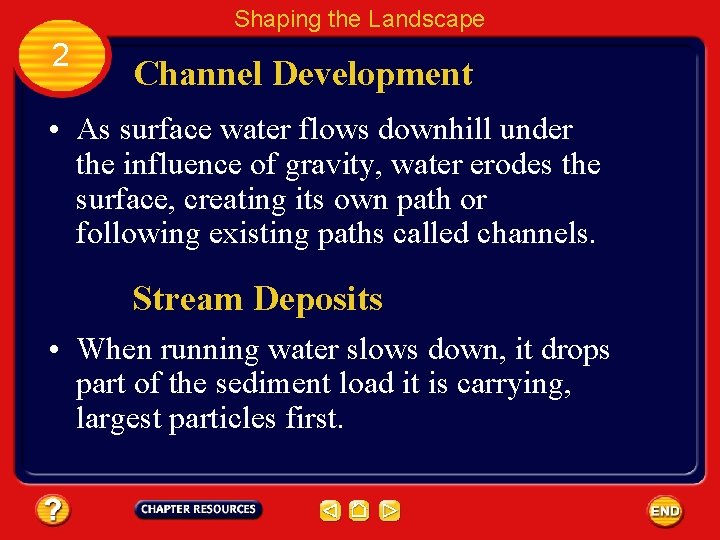 Shaping the Landscape 2 Channel Development • As surface water flows downhill under the