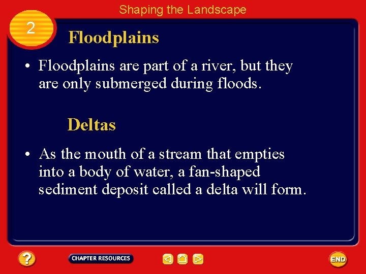 Shaping the Landscape 2 Floodplains • Floodplains are part of a river, but they