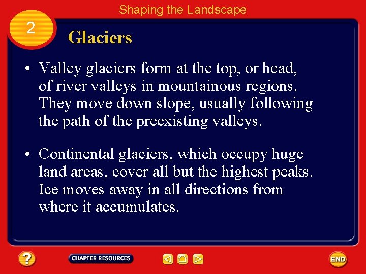 Shaping the Landscape 2 Glaciers • Valley glaciers form at the top, or head,