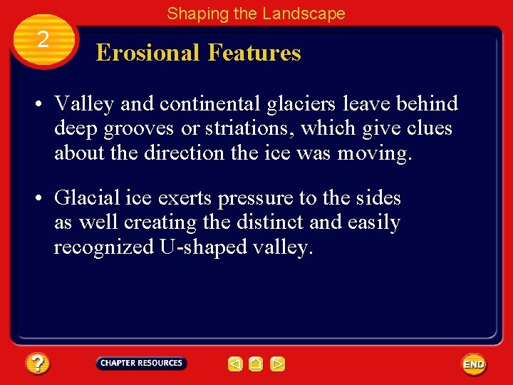 Shaping the Landscape 2 Erosional Features • Valley and continental glaciers leave behind deep