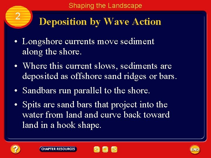 Shaping the Landscape 2 Deposition by Wave Action • Longshore currents move sediment along