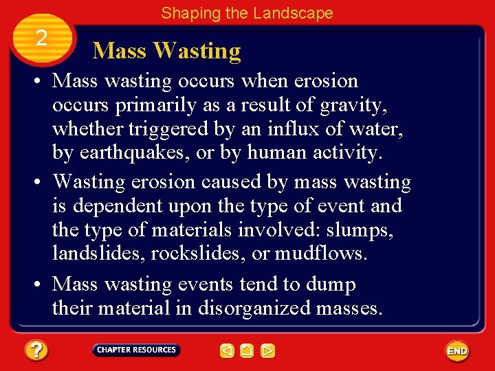 Shaping the Landscape 2 Mass Wasting • Mass wasting occurs when erosion occurs primarily