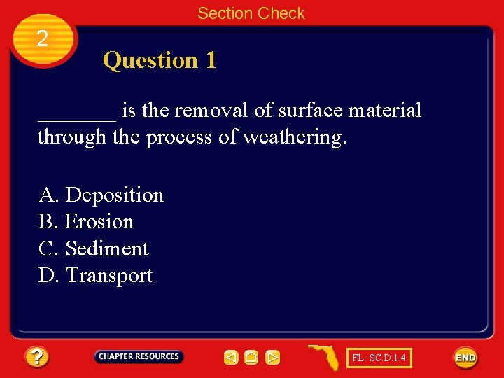 Section Check 2 Question 1 _______ is the removal of surface material through the