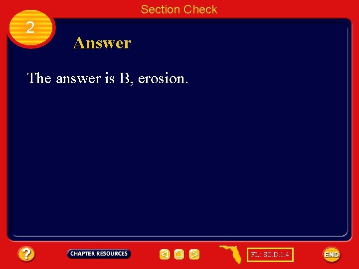 Section Check 2 Answer The answer is B, erosion. FL: SC. D. 1. 4