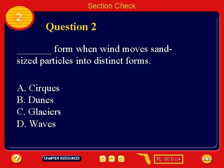 Section Check 2 Question 2 _______ form when wind moves sandsized particles into distinct