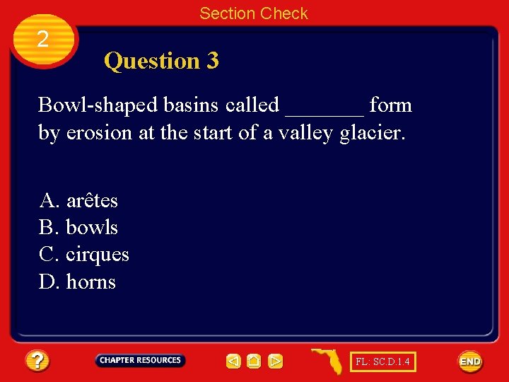 Section Check 2 Question 3 Bowl-shaped basins called _______ form by erosion at the