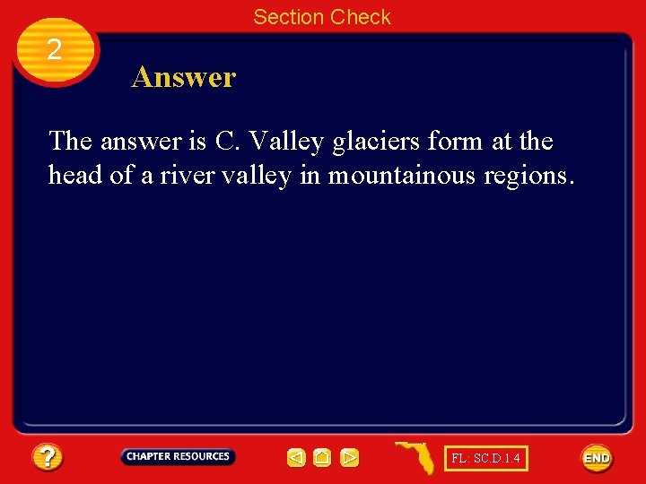 Section Check 2 Answer The answer is C. Valley glaciers form at the head