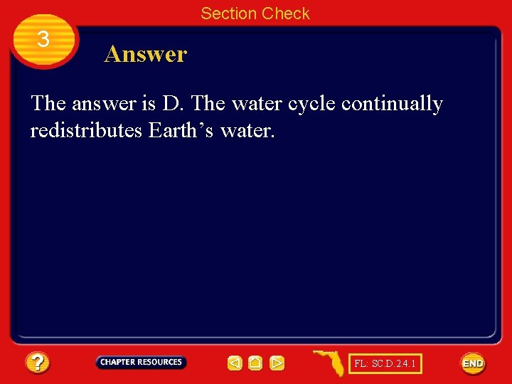 Section Check 3 Answer The answer is D. The water cycle continually redistributes Earth’s