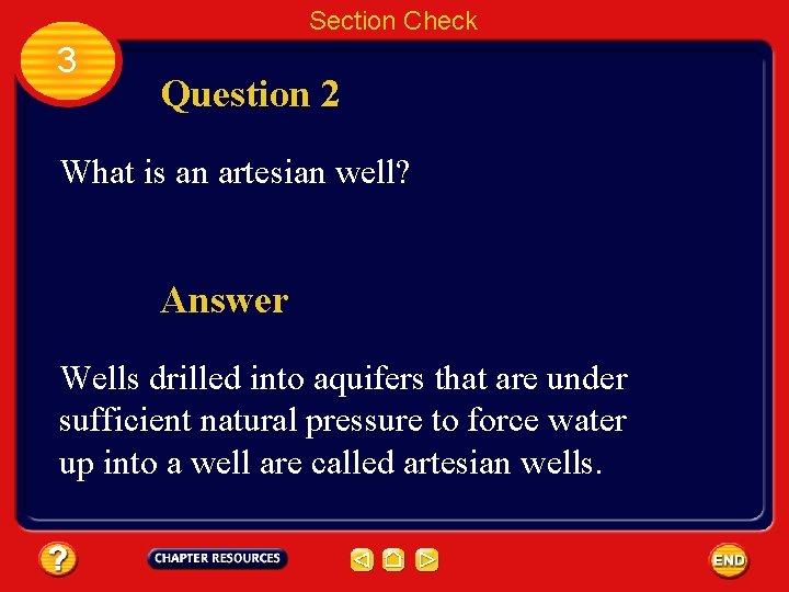 Section Check 3 Question 2 What is an artesian well? Answer Wells drilled into