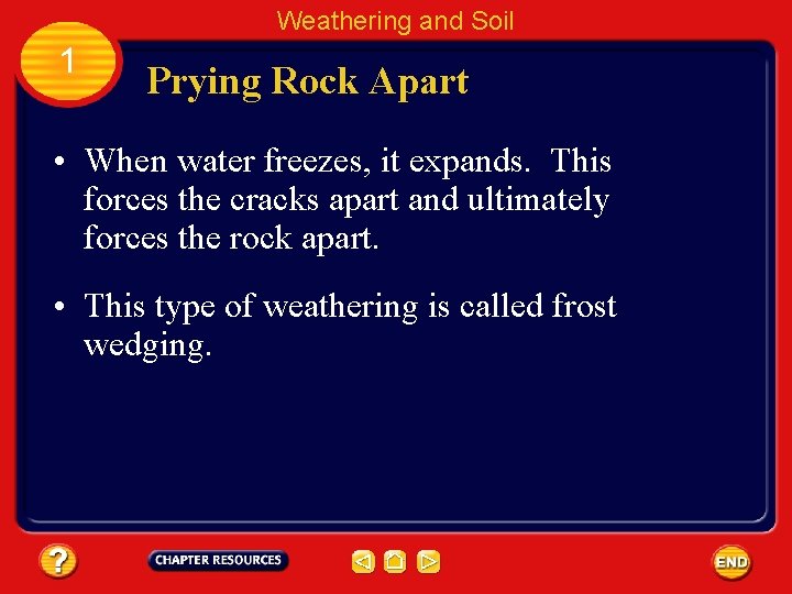 Weathering and Soil 1 Prying Rock Apart • When water freezes, it expands. This