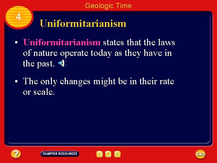 Geologic Time 4 Uniformitarianism • Uniformitarianism states that the laws of nature operate today