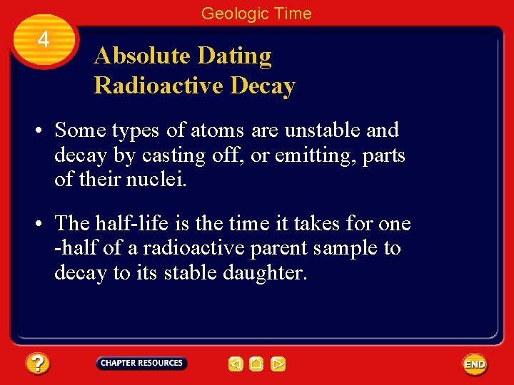 Geologic Time 4 Absolute Dating Radioactive Decay • Some types of atoms are unstable