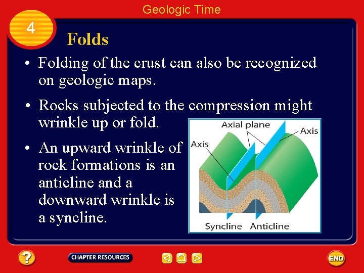 Geologic Time 4 Folds • Folding of the crust can also be recognized on