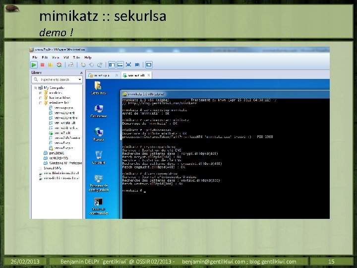 mimikatz : : sekurlsa demo ! 26/02/2013 Benjamin DELPY `gentilkiwi` @ OSSIR 02/2013 -