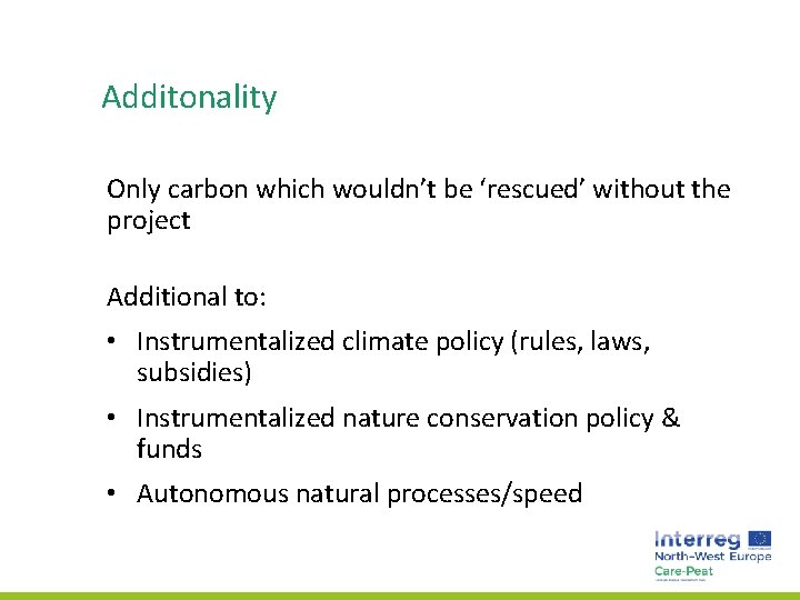 Additonality Only carbon which wouldn’t be ‘rescued’ without the project Additional to: • Instrumentalized