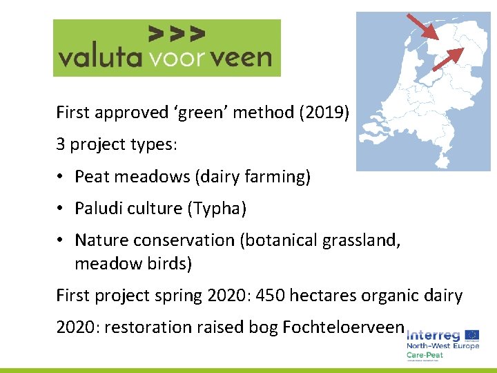 First approved ‘green’ method (2019) 3 project types: • Peat meadows (dairy farming) •