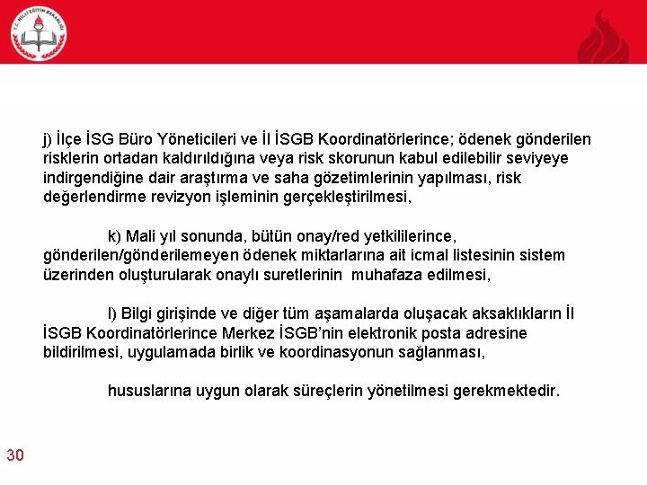 j) İlçe İSG Büro Yöneticileri ve İl İSGB Koordinatörlerince; ödenek gönderilen risklerin ortadan kaldırıldığına