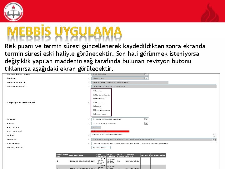 Risk puanı ve termin süresi güncellenerek kaydedildikten sonra ekranda termin süresi eski haliyle görünecektir.