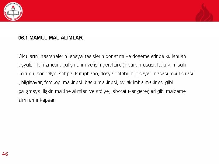 06. 1 MAMUL MAL ALIMLARI Okulların, hastanelerin, sosyal tesislerin donatımı ve döşemelerinde kullanılan eşyalar