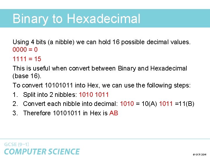 Binary to Hexadecimal Using 4 bits (a nibble) we can hold 16 possible decimal