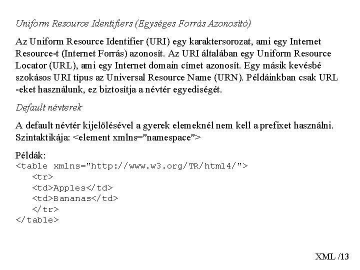 Uniform Resource Identifiers (Egységes Forrás Azonosító) Az Uniform Resource Identifier (URI) egy karaktersorozat, ami