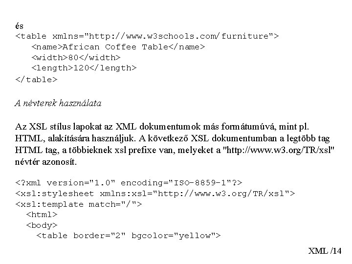 és <table xmlns="http: //www. w 3 schools. com/furniture"> <name>African Coffee Table</name> <width>80</width> <length>120</length> </table>