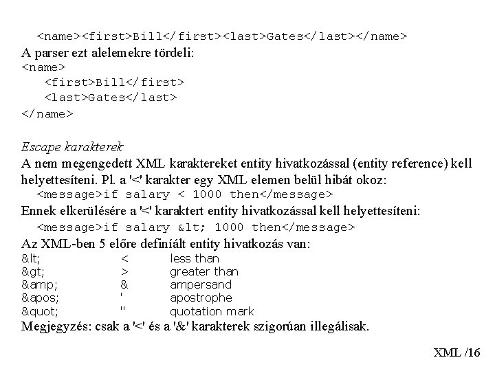  <name><first>Bill</first><last>Gates</last></name> A parser ezt alelemekre tördeli: <name> <first>Bill</first> <last>Gates</last> </name> Escape karakterek A