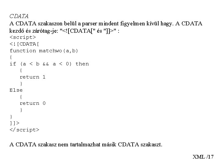 CDATA A CDATA szakaszon belül a parser mindent figyelmen kívül hagy. A CDATA kezdő