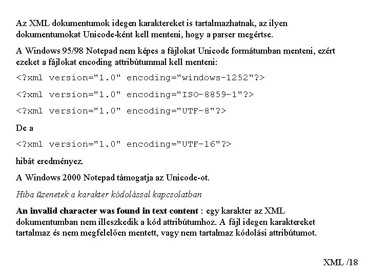 Az XML dokumentumok idegen karaktereket is tartalmazhatnak, az ilyen dokumentumokat Unicode-ként kell menteni, hogy