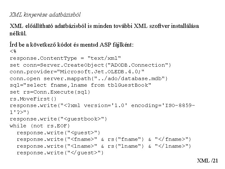 XML kinyerése adatbázisból XML előállítható adatbázisból is minden további XML szoftver installálása nélkül. Írd