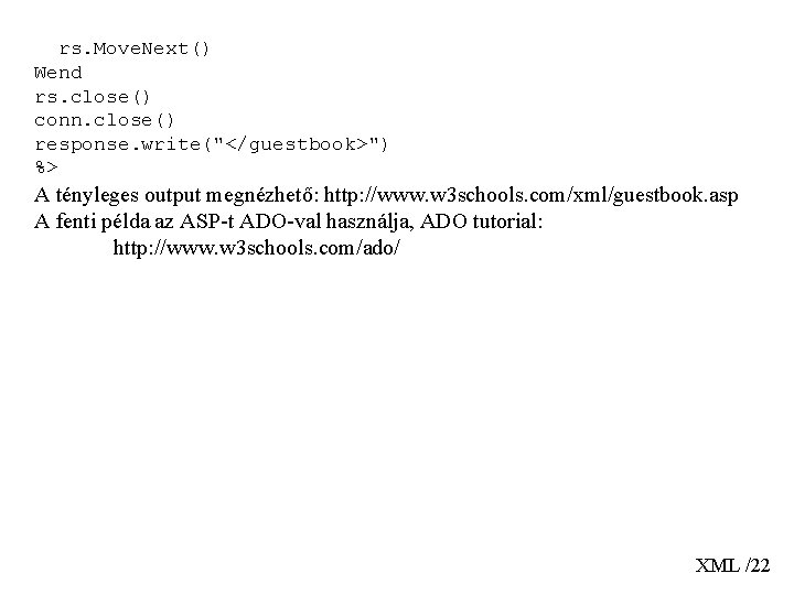  rs. Move. Next() Wend rs. close() conn. close() response. write("</guestbook>") %> A tényleges