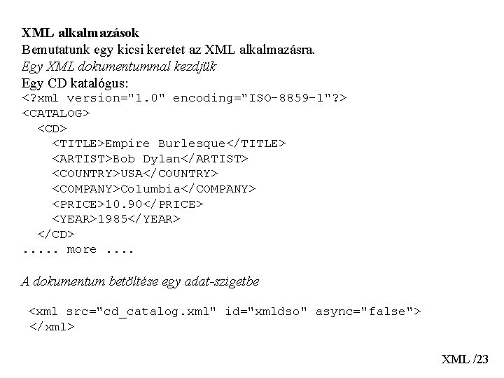 XML alkalmazások Bemutatunk egy kicsi keretet az XML alkalmazásra. Egy XML dokumentummal kezdjük Egy