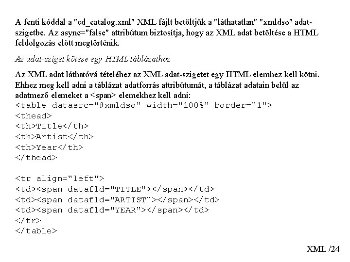 A fenti kóddal a "cd_catalog. xml" XML fájlt betöltjük a "láthatatlan" "xmldso" adatszigetbe. Az